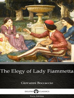 cover image of The Elegy of Lady Fiammetta by Giovanni Boccaccio--Delphi Classics (Illustrated)